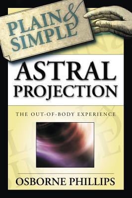 Astral Projection Plain and Simple(English, Paperback, Phillips Osborne)