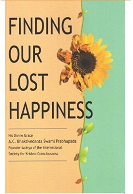 Finding Our Lost Happiness(Paperback, A. C. Bhaktivedanta Swami Prabhupada)