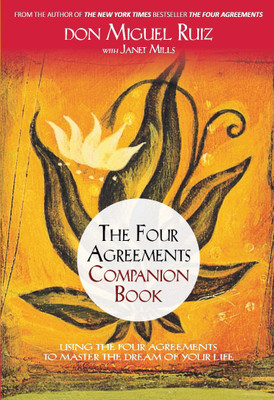 The Four Agreements Companion Book  - Using the Four Agreements to Master the Dream of Your Life(English, Paperback, Miguel Ruiz Don)