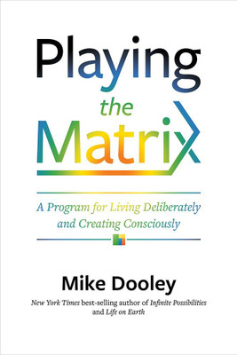 Playing the Matrix  - A Program for Living Deliberately and Creating Consciously(English, Paperback, Mike Dooley)