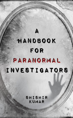 A Handbook for Paranormal Investigators(English, Paperback, Shishir Kumar)