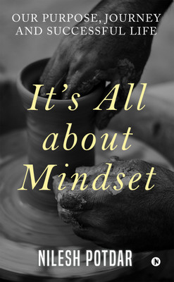It’s All about Mindset  - Our Purpose, Journey and Successful Life(English, Paperback, Nilesh Potdar)