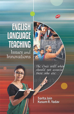 English Language Teaching: Issues and Innovations(English, Hardcover, Sarita Jain, Kusum R. Yadav)
