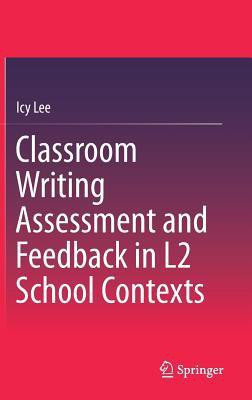 Classroom Writing Assessment and Feedback in L2 School Contexts(English, Hardcover, Lee Icy)