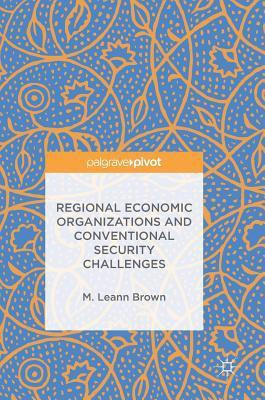 Regional Economic Organizations and Conventional Security Challenges(English, Hardcover, Brown M. Leann)