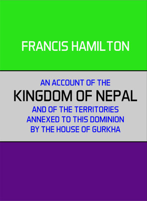 An Account of the Kingdom of Nepal and of the Territory Annexed to This Dominion by the House of Gorkha(English, Hardcover, Francis Hamilton)