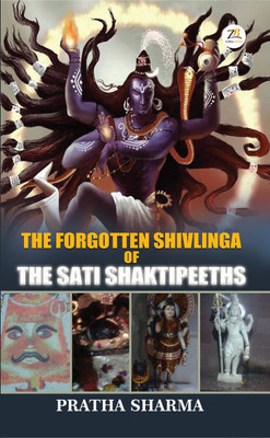 The Forgotten Shivlings of Sati Shaktipeeths(English, Paperback, Pratha Sharma)