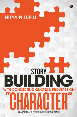 Story Building with Connecting quotes & proverbs on “CHARACTER”  - Character… Its path to impact young minds(English, Paperback, Nitya N Tupili)