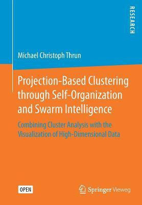 Projection-Based Clustering through Self-Organization and Swarm Intelligence(English, Paperback, Thrun Michael Christoph)