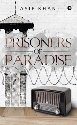 Prisoners of Paradise(English, Paperback, Asif Khan)