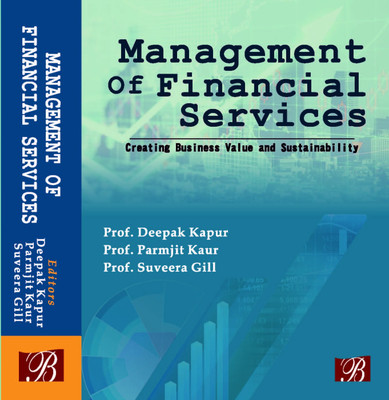 MANAGEMENT OF FINANCIAL SERVICES: Creating Business Value and Sustainability(English, Hardcover, Prof. Deepak Kapur,Prof. Parmjit Kaur, Prof. Suveera Gill)