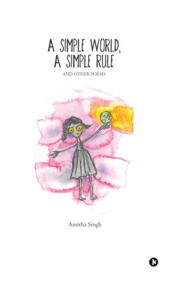 A Simple World, A Simple Rule  - And Other Poems(English, Paperback, Amitha Singh)