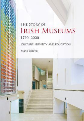 The Story of Irish Museums 1790-2000(English, Hardcover, Bourke Marie)