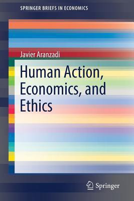 Human Action, Economics, and Ethics(English, Paperback, Aranzadi Javier)