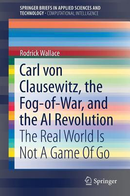 Carl von Clausewitz, the Fog-of-War, and the AI Revolution(English, Paperback, Wallace Rodrick)