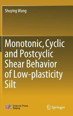 Monotonic, Cyclic and Postcyclic Shear Behavior of Low-plasticity Silt(English, Hardcover, Wang Shuying)