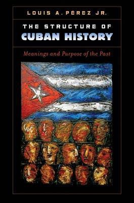 The Structure of Cuban History(English, Hardcover, Jr. Louis A. Perez)