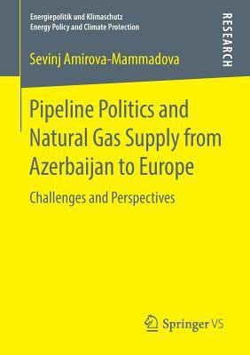 Pipeline Politics and Natural Gas Supply from Azerbaijan to Europe(English, Paperback, Amirova-Mammadova Sevinj)