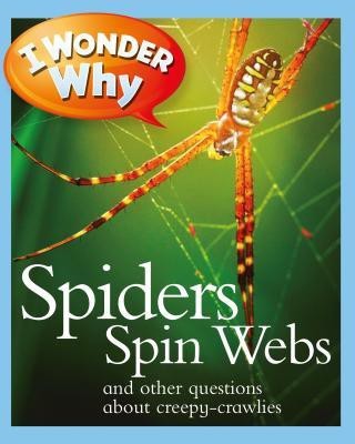 I Wonder Why Spiders Spin Webs: And Other Questions about Creepy Crawlies(English, Paperback, Amanda O'Neill)