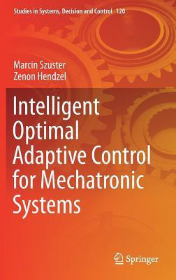 Intelligent Optimal Adaptive Control for Mechatronic Systems(English, Hardcover, Szuster Marcin)