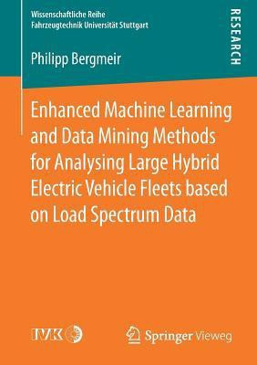 Enhanced Machine Learning and Data Mining Methods for Analysing Large Hybrid Electric Vehicle Fleets based on Load Spectrum Data(English, Paperback, Bergmeir Philipp)