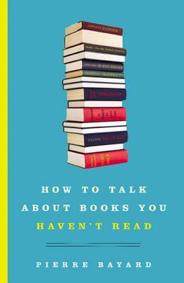 How to Talk About Books You Haven't Read(English, Hardcover, Bayard Pierre)