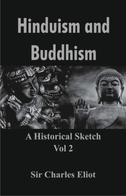 Hinduism and Buddhism: A Historical Sketch - Vol 2(English, Hardcover, Sir Charles Eliot)