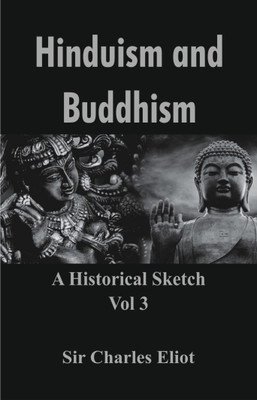 Hinduism and Buddhism: A Historical Sketch - Vol 3(English, Hardcover, Sir Charles Eliot)
