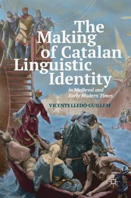 The Making of Catalan Linguistic Identity in Medieval and Early Modern Times(English, Hardcover, Lledo-Guillem Vicente)