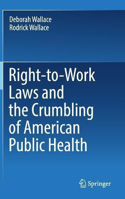 Right-to-Work Laws and the Crumbling of American Public Health(English, Hardcover, Wallace Deborah)