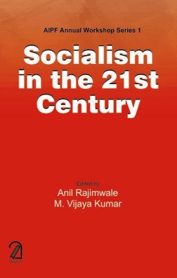 Socialism in the 21st Century  - AIPF Annual Workship Series 1(English, Paperback, Anil Rajimwale M. Vijaya Kumar)