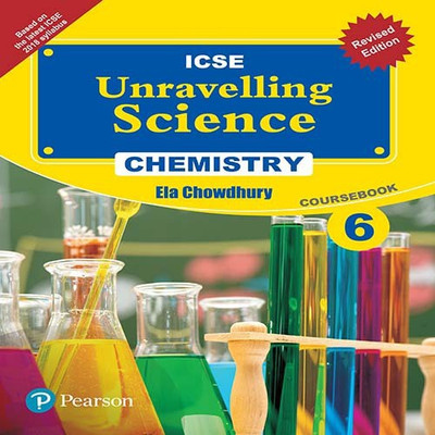Unravelling Science - Chemistry Coursebook (Revised Edition) by Pearson for ICSE class 6(English, Paperback, Ela Chowdhury)