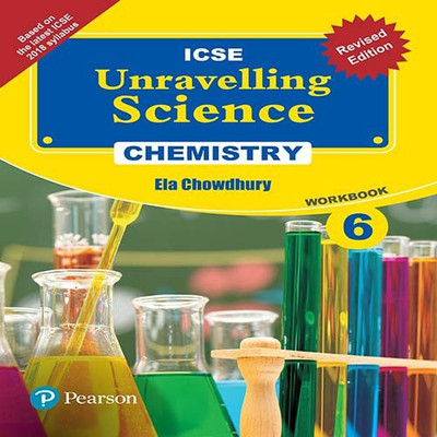 Unravelling Science - Chemistry Workbook (Revised Edition) by Pearson for ICSE class 6(English, Paperback, Ela Chowdhury)