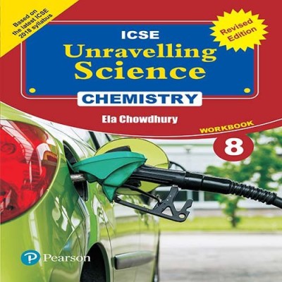 Unravelling Science - Chemistry Workbook (Revised Edition) by Pearson for ICSE class 8(English, Paperback, Ela Chowdhury)