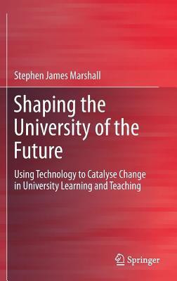Shaping the University of the Future(English, Hardcover, Marshall Stephen James)