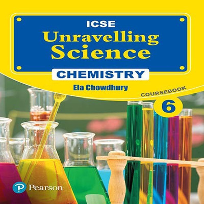 Unravelling Science- Chemistry Coursebook: by Pearson for ICSE class 6(English, Paperback, Ela Chowdhury)