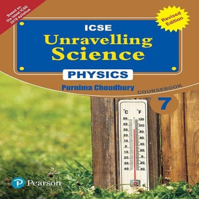 Unravelling Science - Physics Coursebook (Revised Edition) by Pearson for ICSE class 7(English, Paperback, Purnima Choudhury)