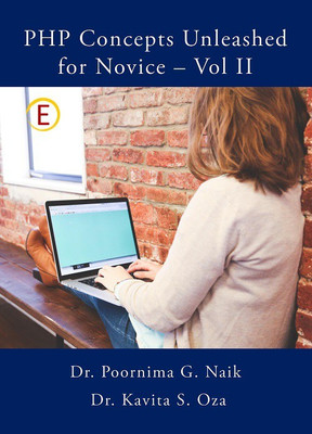 PHP Concepts Unleashed For Novice – Vol II(English, Paperback, Dr. Poornima G. Naik, Dr. Kavita S. Oza)