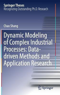 Dynamic Modeling of Complex Industrial Processes: Data-driven Methods and Application Research(English, Hardcover, Shang Chao)