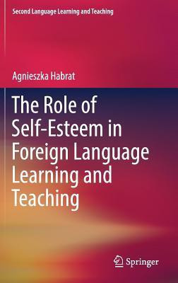The Role of Self-Esteem in Foreign Language Learning and Teaching(English, Hardcover, Habrat Agnieszka)