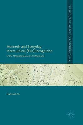 Honneth and Everyday Intercultural (Mis)Recognition(English, Hardcover, Anna Bona)