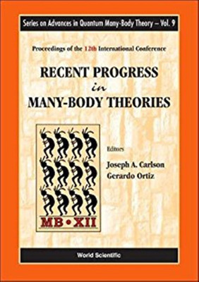 Recent Progress in Many-Body Theories: Proceedings of the 12th International Conference: 9 (Series on Advances in Quantum Many-Body Theory)(English, Hardcover, Gerardo Ortiz, Joseph A. Carlson)