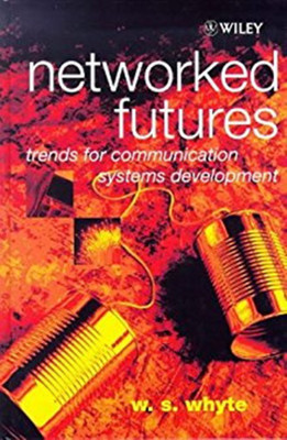 Networked Futures - Trends for Communication Systems Development(English, Hardcover, Whyte Bill)