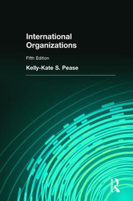 International Organizations, 5Th Edn(English, Paperback, Kelly Kate S Pease)
