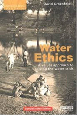 Water Ethics: A Values Approach To Solving The Water Crisis(English, Paperback, David Groenfeldt)