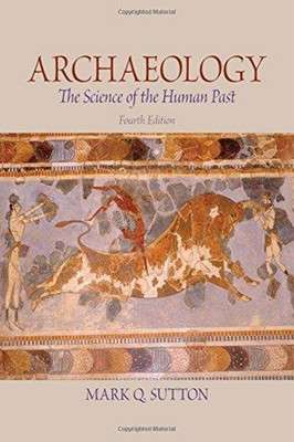 Archaeology : The Science Of The Human Past, 4Th Edn(English, Paperback, Mark Q. Sutton)