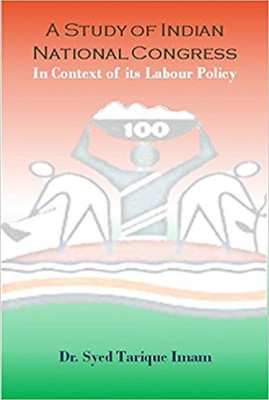 A Study of Indian National Congress in Context of Its Labour Policy(English, Hardcover, Dr. Syed Tarique Imam)