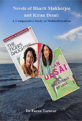 Novels of Bharti Mukherjee and Kiran Desai: 
A Comparative Study of Multiculturalism(English, Paperback, Dr Tarun Taruvar)