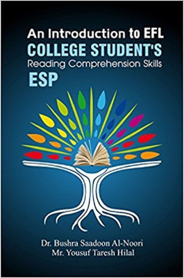 An Introduction to
EFL College Students'
Reading Comprehension Skills
ESP(English, Hardcover, Dr. Bushra Saadoon Mohammed Al-Noori
Mr. Yousuf Taresh Hilal)