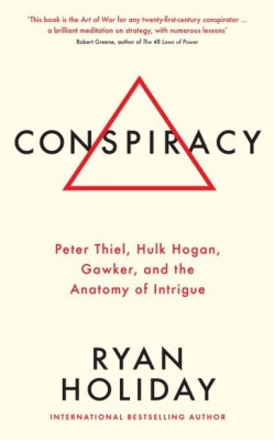 Conspiracy: Peter Thiel, Hulk Hogan, Gawker, and the Anatomy of Intrigue  - Peter Thiel, Hulk Hogan, Gawker and the Anatomy of Intrigue(English, Paperback, Holiday Ryan)